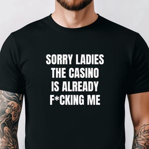 Sorry Ladies Casino Shirt, Gambling Shirt, Funny Shirt, Gambling Tshirt, Offensive Shirt, Gift For Friend, Casino Shirt, Gambler Tee, Casino