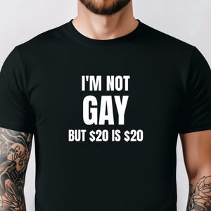 I&#39;m Not Gay But 20 is 20 T-Shirt, Funny Mens Joke Humorous Sarcastic Saying Shirt, Vintage Gag Gift For Friend, Gift For Boyfriend,Offensive