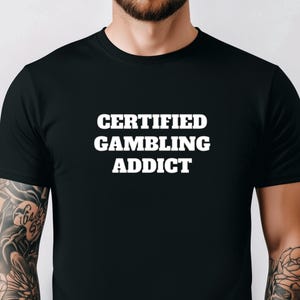 Certified gambling addict tee, Gambler t-shirt, Gambling addiction shirt, Funny phrase t-shirt, Joke T-Shirt, Meme tee, Funny Casino tshirt