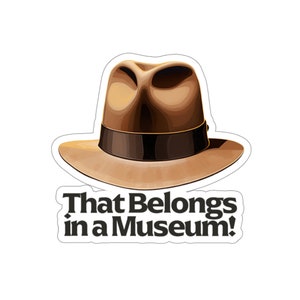 Indiana Jones Fedora, That Belongs in a Museum, classic 1980's adventure movie quote, Harrison Ford