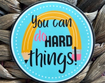 You Can Do Hard Things Sticker - Encouragement Vinyl Waterproof Sticker - Teacher Sticker-Educator Sticker -School Sticker
