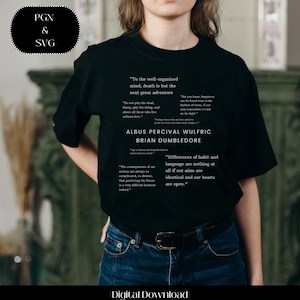 May include: Black t-shirt with white text featuring quotes from Albus Percival Wulfric Brian Dumbledore, a fictional character from the Harry Potter series. The quotes are: "To the well-organized mind, death is but the next great adventure." "Do not pity the dead, Harry, pity the living, and above all those who live without love." "But you know, happiness can be found even in the darkest of times, if one only remembers to turn on the light." "The consequences of our actions are always so complicated, so diverse, that predicting the future is a very difficult business indeed." "Differences of habit and language are nothing at all if our aims are identical and our hearts are open."