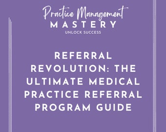 Referral Revolution: The Ultimate Medical Practice Referral Program Guide