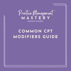 Może przedstawiać: Fioletowe tło z białą ramką. Tekst "Practice Management Mastery" jest w białym, ozdobnym stylu pisma. Pod tekstem znajduje się "Unlock Success" w mniejszym, białym stylu pisma. Tekst "COMMON CPT MODIFIERS GUIDE" jest w większym, białym stylu pisma.