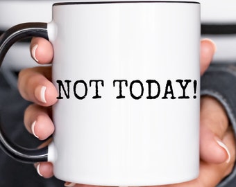 Funny 'Not Today!' Coffee Mug, Sarcastic Office Gift