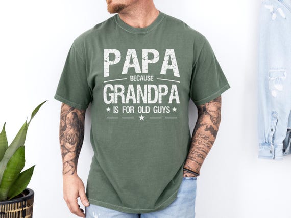 Papa Because Grandpa is for Old Guys Shirt, Funny Retirement Gift, Funny Grandpa Shirt, The Old Guy Shirt, Fathers Day Shirt, Gift For Dad