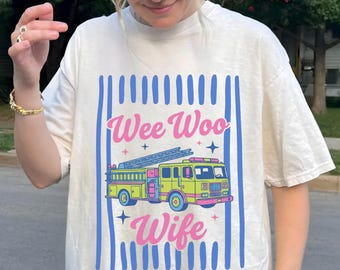 Wee Woo Wife Shirt, Firefighter Wife Comfort Colors Tee, Fire Truck Graphic Shirt, Funny Firefighter Wife Gift, Fire Wife Shirt