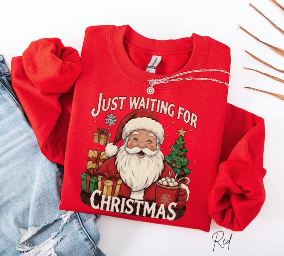 Just Waiting for Christmas Sweatshirt, Christmas Tee, Funny Christmas Shirt, Santa Claus Shirt, Holiday Season Tee, Tis The Season Shirt