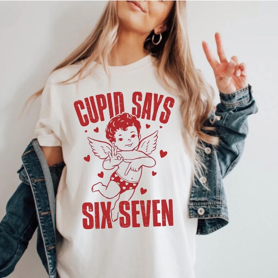 Cupid Says Six Seven Shirt, Funny "Six Seven 6 7" Teen Slang Shirt, 6-7 Meme Shirt, Gen Alpha and Gen Z Gift T-Shirt