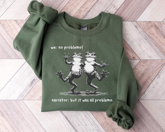Funny Frog Narrator Sweatshirt, We: No Problemo! Meme Crewneck, Sarcastic Quote Sweater, Vintage Dancing Frogs
