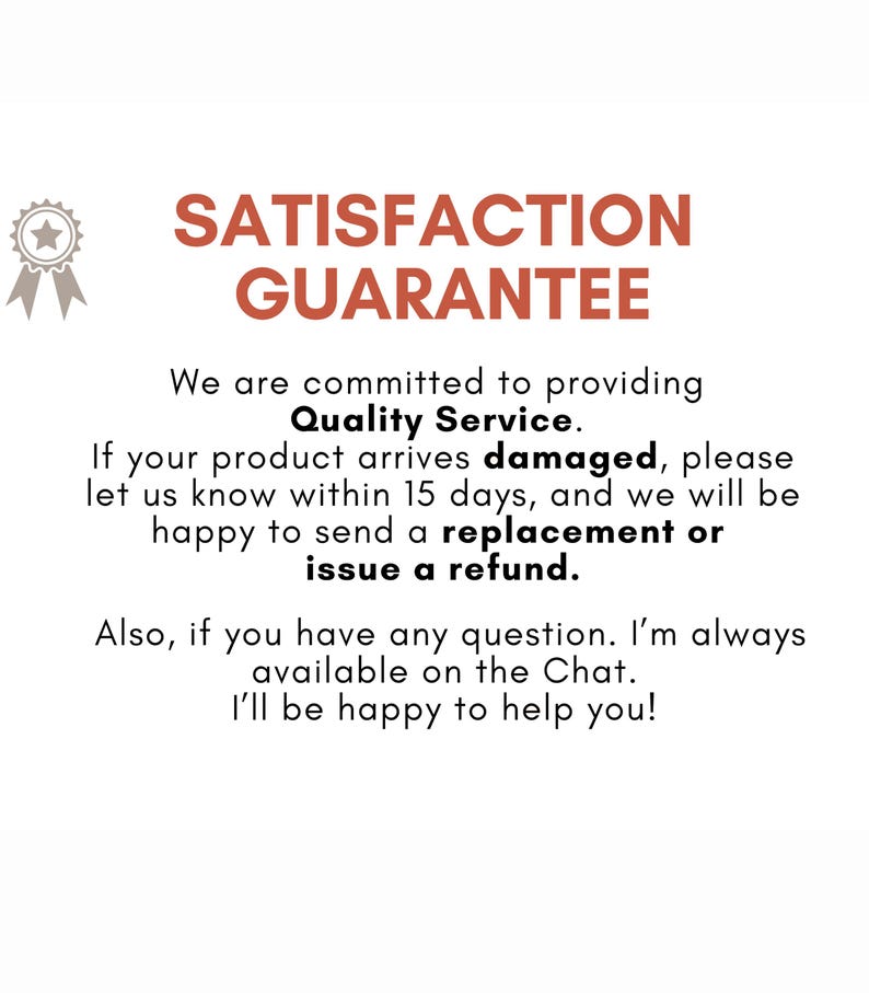 May include: Text on a white background reads "SATISFACTION GUARANTEE". The text promises quality service and offers replacements or refunds for damaged products reported within 15 days. Contact information is also provided.