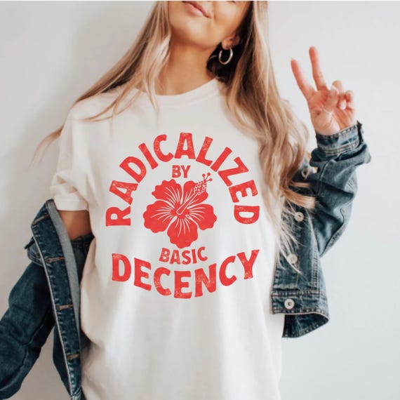 Comfort Colors® Radicalized By Basic Decency Shirt, Political Statement Tee, Feminist Activist Gift, Liberal Clothing, Social Justice Shirt
