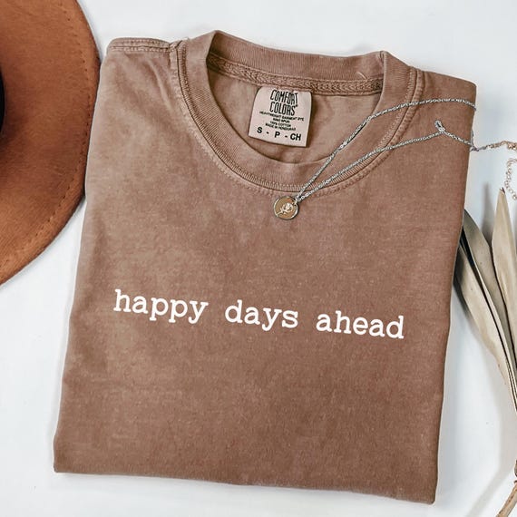 Happy Days Ahead" Shirt, Minimalist Quote Tee, Comfort Colors Graphic Tshirt