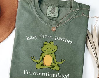 Easy There Partner Frog Shirt, Overstimulated Frog Tee, Funny Anxiety T Shirt, Introvert Comfort Colors Gift, Cute Mental Health Tee Unisex
