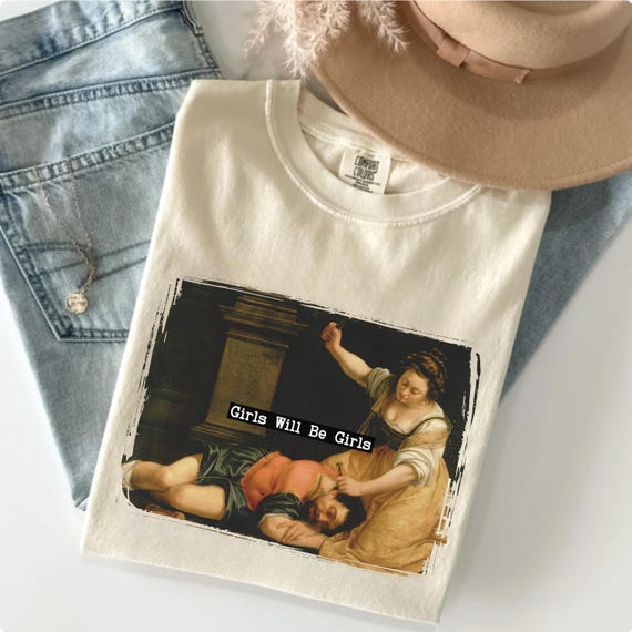 Comfort Colors® Girls Will Be Girls Shirt, Jael and Sisera Tee, Unhinged Feminist, Girl Power, Feminist Tee, Women's Rights Shirt