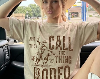 And They Call The Thing Rodeo Shirt, Funny Rodeo Tee, Western Cowboy Graphic T-Shirt, Country Concert Gift, Cowgirl Outfit Tee