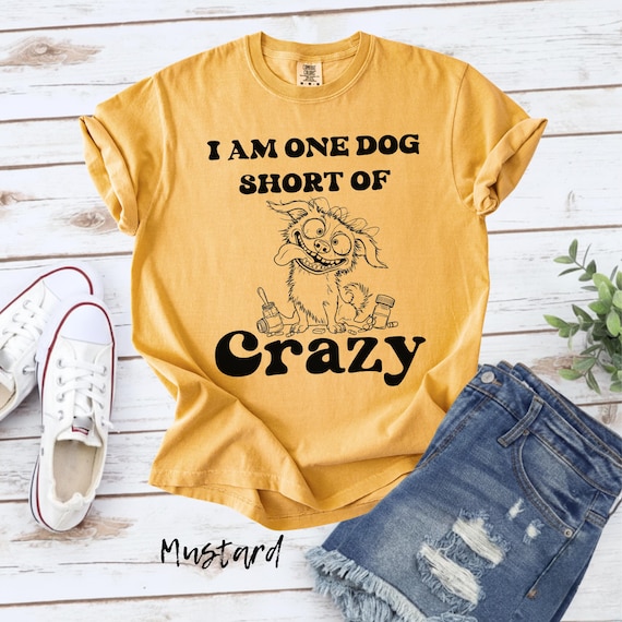 Comfort Colors® Funny Dog Shirt, Dog Lover Humor Tee, Crazy Dog Graphic T-Shirt, Dog Shirt, Gift for Dog Owners