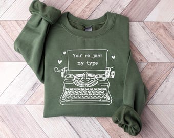 Personalized Typewriter Sweatshirt, Custom Text Crewneck, “You're Just My Type” Sweater