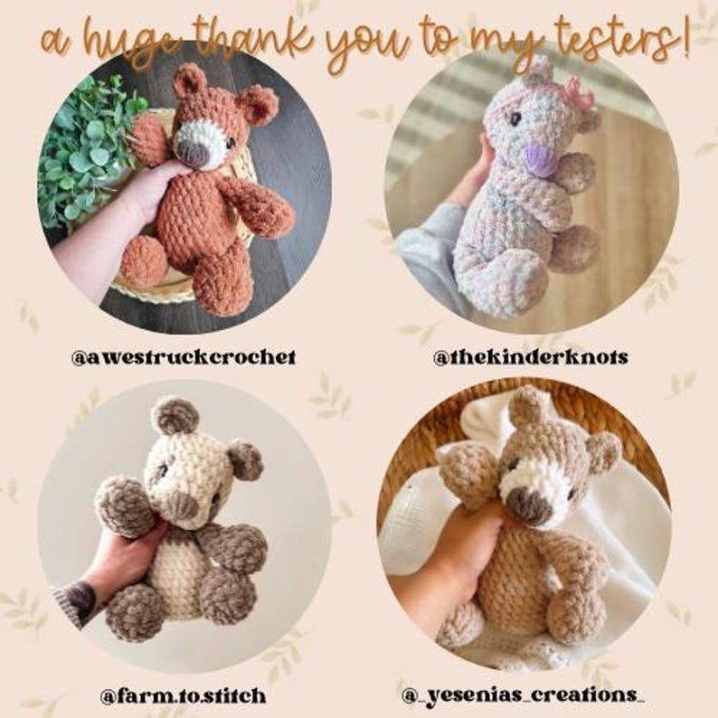 May include: Four crocheted teddy bears in a variety of colors, including brown, pink, and cream, are displayed in circular frames. The text "a huge thank you to my testers!" is written in a cursive font at the top. Each bear has a unique design and is held by a person.