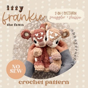 May include: Two crocheted fawn stuffed animals in shades of brown, tan, and white are held in hands. The text "itty Frankie the fawn" is above the fawns. The text "2-IN-1 PATTERN snuggler + stuffie" is above the fawns. The text "NO SEW crochet pattern" is below the fawns.
