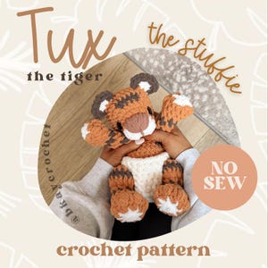 May include: A crocheted tiger plush toy, with orange and brown stripes, white accents, and a tan muzzle. The text "Tux the tiger" and "crochet pattern" are visible. The design includes the text "No Sew".