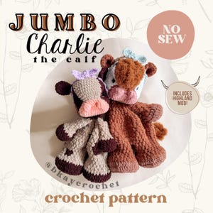 May include: A crochet pattern for a jumbo calf plush toy named Charlie. The pattern includes a Highland cow mod. The pattern is no-sew and includes two plush toys, one brown and one tan.