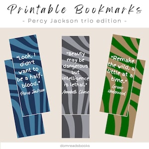 May include: Three printable bookmarks featuring quotes from the Percy Jackson series. The bookmarks are blue, gray, and green with a striped pattern. The quotes are "Look, I didn't want to be a half-blood." by Percy Jackson, "Beauty may be dangerous but intelligence is lethal." by Annabeth Chase, and "Remake the wild, a little at a time." by Grover Underwood.