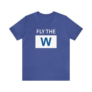 Chicago Cubs Fly The W Shirt | Wrigley Field | Baseball Fan | Chicago Apparel | Unisex Athletic Wear | Tailgating Gear | Summer | MLB