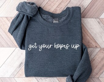 Get Your Hopes Up Sweatshirt, Hope Sweatshirt, Christian Shirt Inspired Encouraging Christian Hope Sweater, Hope Shirt
