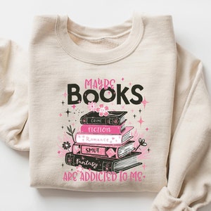 Maybe Books Are Addicted To Me Sweatshirt, Funny Bookish Shirt, Book Lover Shirt, Gift for Her, Bookworm Sweater, Fantasy Book Lover Gift