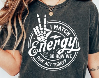 I match energy Shirt, Sarcastic Shirts, Funny Gifts, Coworker T Shirts, Gift for Friend, Funny T Shirts, I Match Energy T-Shirt, Skeleton