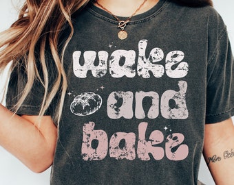 Wake and Bake Shirt, Funny Sourdough, Bakers T-Shirt, Sourdough Starter Tee, Funny Bread Shirt, Bread Sweatshirt Gift for Her