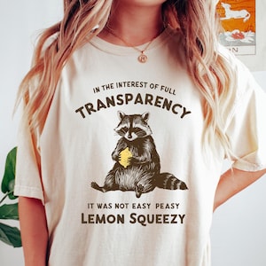 In The Interest of Full Transparency It Was Not Easy Peasy Lemon Squeezy Shirt, Funny Sarcastic Racoon T-Shirt, Funny Meme Shirt