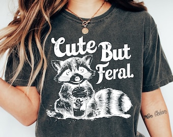 Cute But Feral Raccoon Shirt, Funny Meme T Shirt, Feral Shirt, Funny Woman Shirt, Summer Vibes Shirt, Beach Shirt, Sarcastic Tee