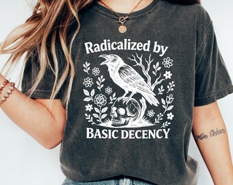 Activist Shirt Radicalized By Decency Tee, Social Justice Sweatshirt, Liberal Feminist Crewneck, Political Protest Gift