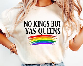 No Kings But Yas Queens Shirt, LGBTQ Pride Tee, Political Protest T-Shirt, Queer Joy Sweatshirt, Anti Authoritarian Crewneck
