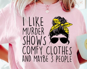 I Like Murder Shows Comfy Clothes Tshirt for True Crime Junkie, True Crime Shirt for Women, Funny True Crime Gift True Crime Tee Messy Bun