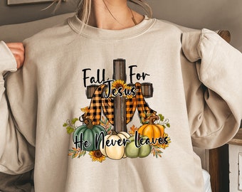 Fall Sweatshirt, Fall For Jesus He Never Leaves Shirt, Autumn Sweatshirt, Thanksgiving Sweatshirt, Fall For Jesus Shirt, Jesus Sweatshirt