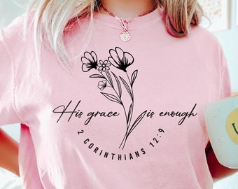 His Grace is Enough Shirt, God's Love T Shirt, Floral Christian Shirt, Faith Shirt, Bible Shirt, Religious Gift, Floral Bible Shirt