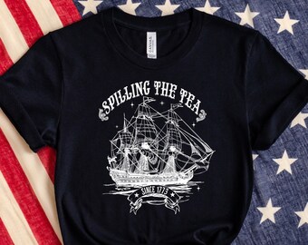 Spillin The Tea Since 1773, Spilling the Tea, T-Shirt, Usa Patriotic Tee, 4th of July Party TShirt, Trendy Usa Celebration Shirt
