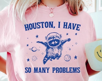 Houston I have So Many Problems Shirt, Funny Graphic Shirt, Raccoon In Space Shirt, Funny Raccoon Shirt, Retro Raccoon Outfits, Galaxy Shirt