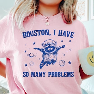 Houston I have So Many Problems Shirt, Funny Graphic Shirt, Raccoon In Space Shirt, Funny Raccoon Shirt, Retro Raccoon Outfits, Galaxy Shirt