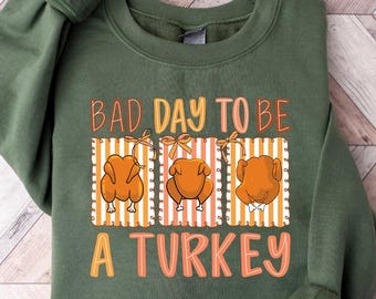 Bad Day To Be A Turkey Sweatshirt, Cute Thanksgiving Sweater, Thanksgiving Sweatshirt, Cute Fall Shirt, Thanksgiving Dinner Matching Shirt