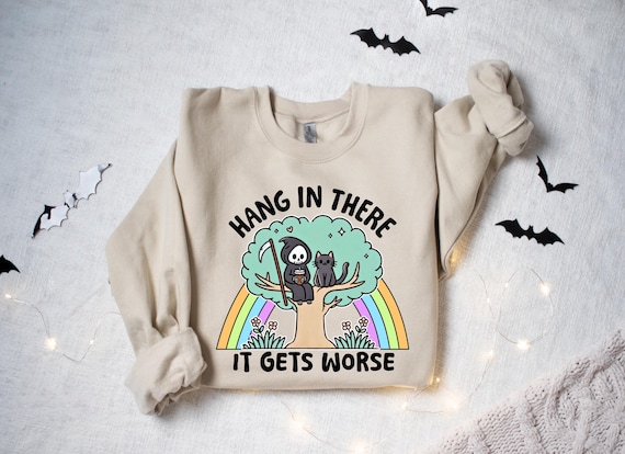 Hang in There It Gets Worse Sweatshirt, Funny Halloween Shirt, Trendy Halloween Snarky Gift, Mental Health Shirt, Sarcastic Halloween Shirt
