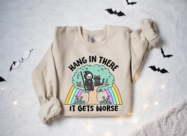 Hang in There It Gets Worse Sweatshirt, Funny Halloween Shirt, Trendy Halloween Snarky Gift, Mental Health Shirt, Sarcastic Halloween Shirt image 1
