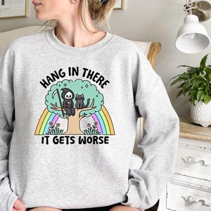 Hang in There It Gets Worse Sweatshirt, Funny Halloween Shirt, Trendy Halloween Snarky Gift, Mental Health Shirt, Sarcastic Halloween Shirt image 4