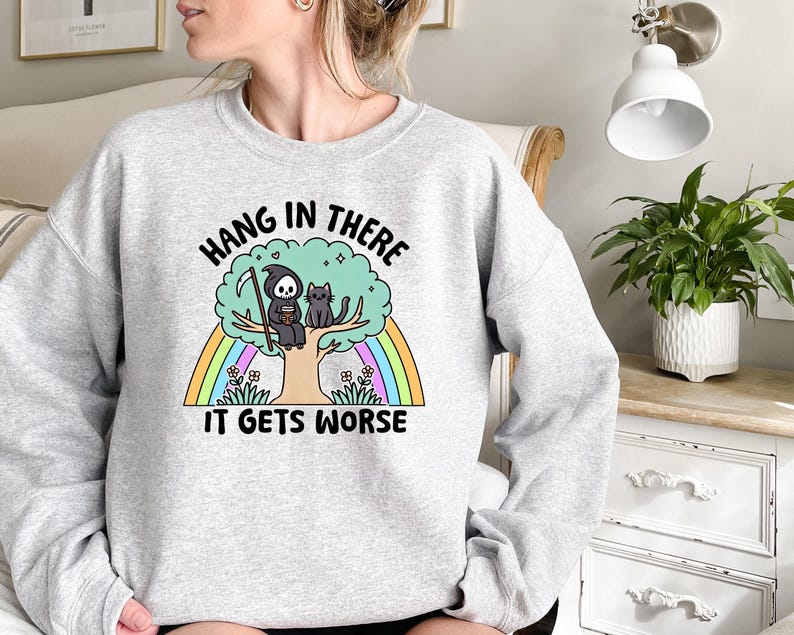 Hang in There It Gets Worse Sweatshirt, Funny Halloween Shirt, Trendy Halloween Snarky Gift, Mental Health Shirt, Sarcastic Halloween Shirt image 4