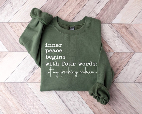 Inner Peace Begins With Four Words Sweatshirt, Hilarious Joke, Sweatshirts With Sayings, Funny Gifts for Her, Best Friend, Funny Quotes