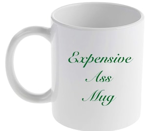Expensive ass mug
