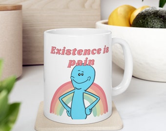 Existence is pain, Rick and Morty Gift Meme, Mr. Meeseeks, Ceramic Mug 11oz